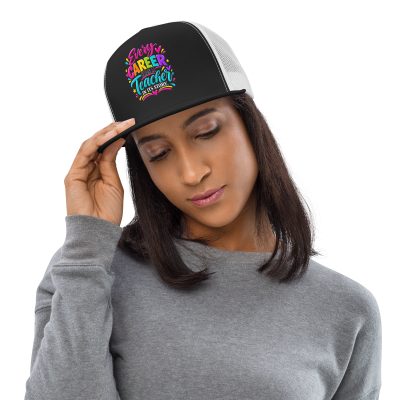 {Every Career Has A Teacher In Its Story} Trucker Cap