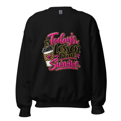 {Today's Lesson Plan Survive} Unisex Sweatshirt