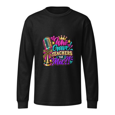 {Who Gave Teacher The Mic?!} Unisex garment dye heavyweight long sleeve tee