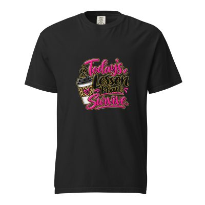 {Today's Lesson Plan Survive} Unisex garment-dyed heavyweight t-shirt