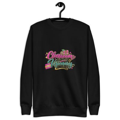 {Classroom By Day Visionary Always} Unisex Premium Sweatshirt