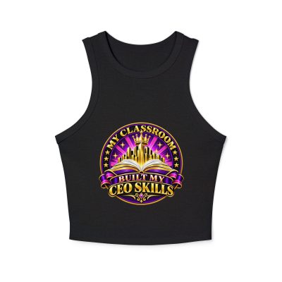 {My Classroom - Built My CEO Skills} Women's micro rib racer tank top